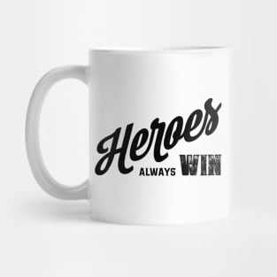 Heroes Always Win Mug